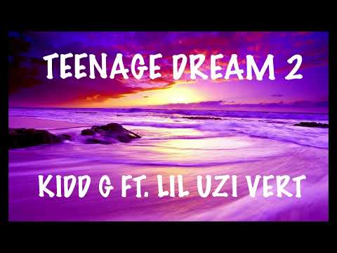 KIDD G FT. LIL UZI VERT - TEENAGE DREAM 2 (LYRICS)