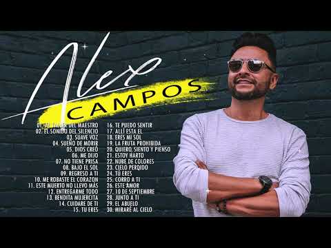 2 HORA DE MUSICA CRISTIANA CON ALEX CAMPOS - ALEX CAMPOS SUS MEJRORES ÉXITOS