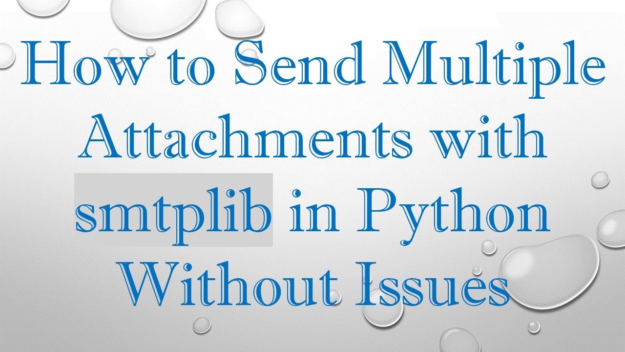 How to Send Multiple Attachments with smtplib in Python Without Issues