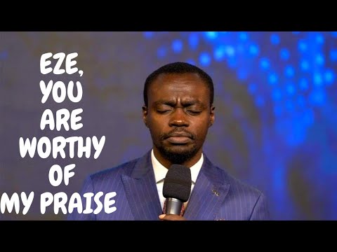 EZE, YOU ARE WORTHY OF MY PRAISE