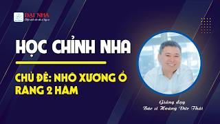 Học chỉnh nha tổng hợp - Nhô xương ổ răng 2 hàm. Giảng viên Dr Thái với hơn 26 năm kinh nghiệm