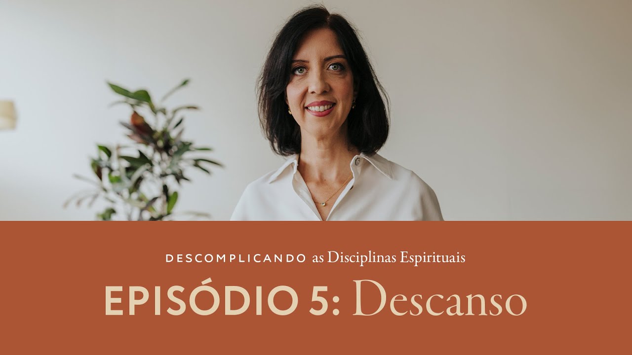Descomplicando as Disciplinas Espirituais com Vanessa Belmonte - EPISÓDIO 5: DESCANSO