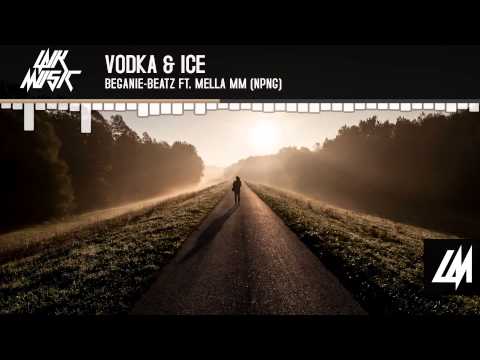 Beganie-Beatz Vodka & Ice  ft (Mella MM NPNG)