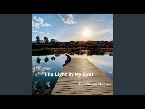 The Light in My Eyes — Anna Wright Madison