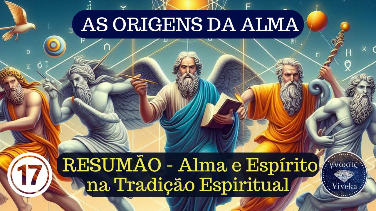 AS ORIGENS DA ALMA (17) - Resumão!! Espírito e Alma nas Tradições Espirituais.