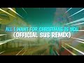 All I Want For Christmas Is You Official Sus Remix