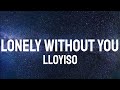 Lloyiso - Lonely Without You ( Lyrics )