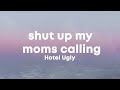 Hotel Ugly Shut Up My Mom S Calling Sped Up Tiktok Remix Lyrics