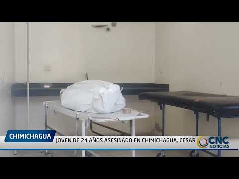 JOVEN DE 24 AÑOS ASESINADO EN CHIMICHAGUA, CESAR