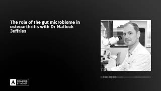 The role of the gut microbiome in osteoarthritis with Dr Matlock Jeffries