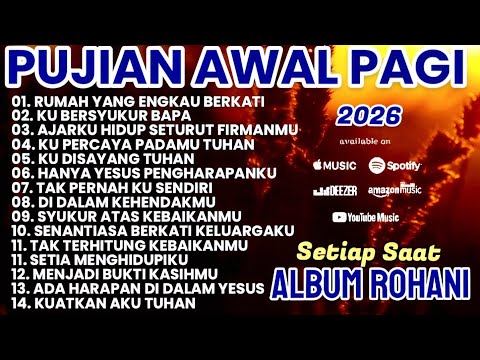 ALBUM PUJIAN AWAL PAGI 2026 || LAGU ROHANI TERBARU PILIHAN || LAGU ROHANI 2026
