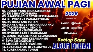Download lagu ALBUM PUJIAN AWAL PAGI 2026 || LAGU ROHANI TERBARU PILIHAN || LAGU ROHANI 2026 mp3