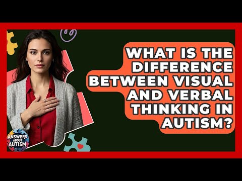 What Is The Difference Between Visual And Verbal Thinking In Autism? - Answers About Autism