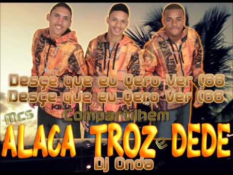 ALACA TROZ E DEDE  DESÇE QUE EU QUERO VER  EXCLUSIVA ) 2013.
