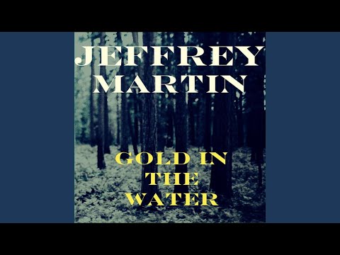 Gold In The Water - Jeffrey Martin