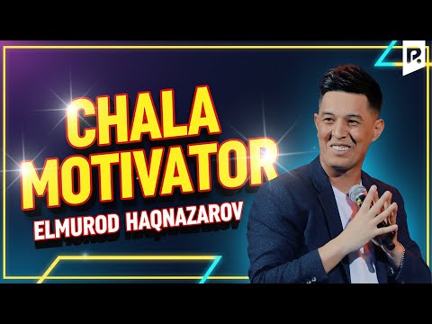 Elmurod Haqnazarov - Chala motivator