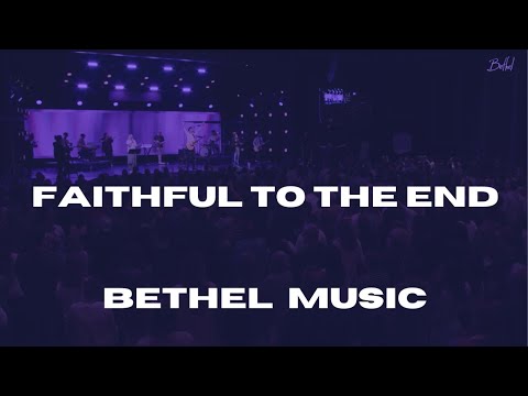Faithful To The End - Emmy Rose + David Funk - Bethel Music