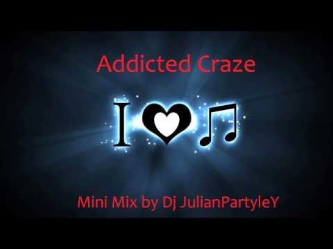 Addicted Craze Mini Mix by Dj JulianPartyleY