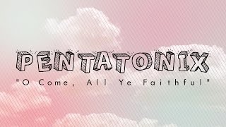 PENTATONIX - O COME, ALL YE FAITHFUL (LYRICS)