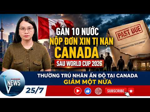🔴HƠN 10 NƯỚC XIN TỊ NẠN CANADA SAU WORLD CUP 2026; Cập nhật mới nhất tình hình nhập cư Canada