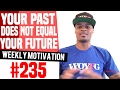 Your Past Does Not Equal Your Future Weekly Motivation 235 Dre Baldwin
