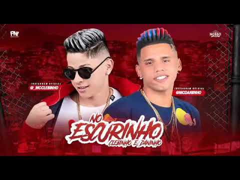 MC CLEBINHO & DANINHO - NO ESCURINHO - MÚSICA NOVA/SEM VINHETA