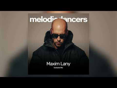 Maxim Lany - Melodic Dancers Exclusive Mix