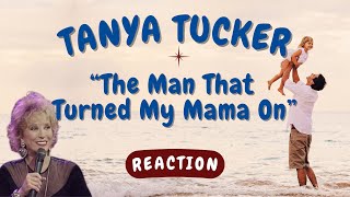 Tanya Tucker -- The Man That Turned My Mama On  [REACTION/GIFT REQUEST]