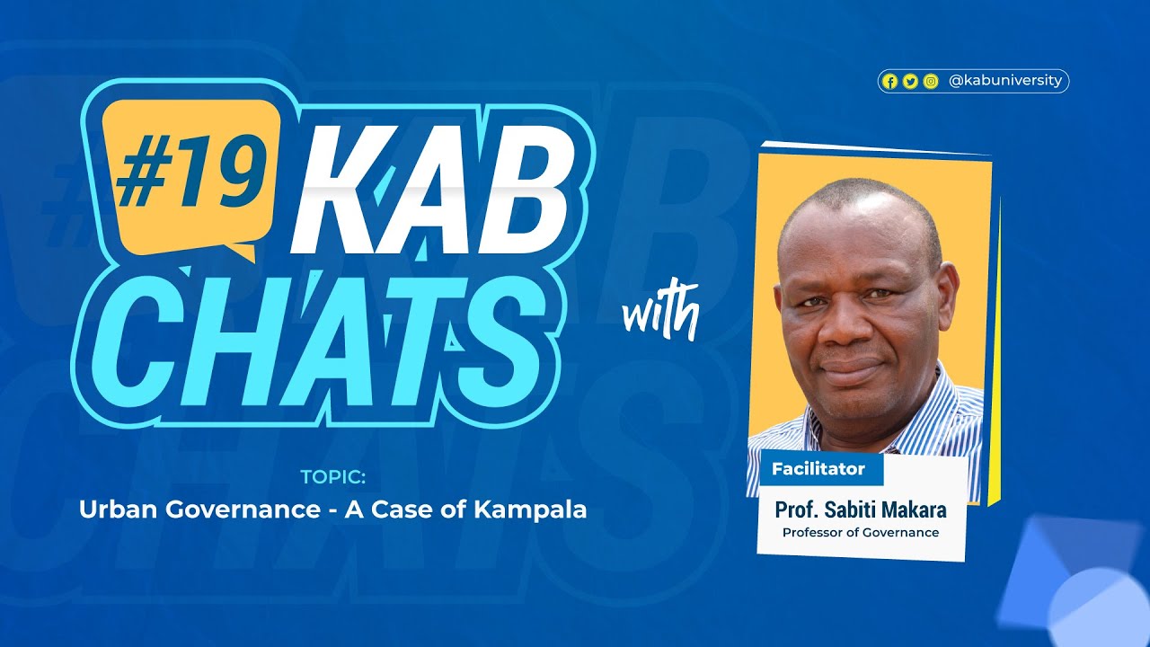 KAB Chats Episode 19: Modern Governance – A Case of Kampala with Prof. Sabiti Makara