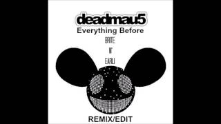 deadmau5- Everything Before (Brite N' Earli Remix/Edit)