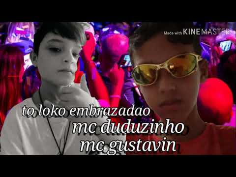 Mc duduzinho e mc gustavin o loko embrazadão