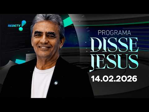PROGRAMA DISSE JESUS - 14/02/2026