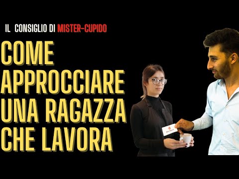 COME APPROCCIARE UNA RAGAZZA CHE LAVORA | Mister Cupido