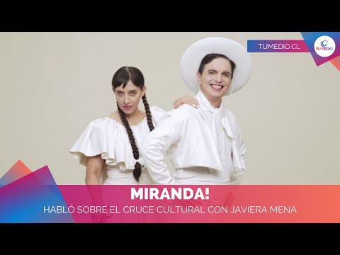 Miranda! habló sobre la importancia el cruce cultural con Javiera Mena - TuMedio.cl