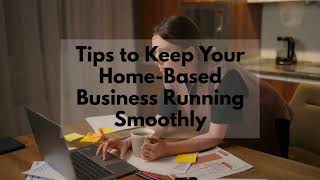 Tips to Keep Your Home-Based Business Running Smoothly