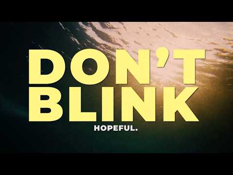Dont Blink - Hopeful.