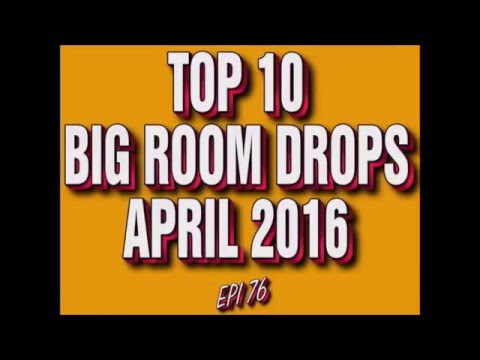 Top 10 Big Room Drops April 2016 (Epi 76)
