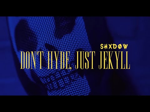 SHXDOW - DON'T HYDE JUST JEKYLL (OFFICIAL VIDEO)