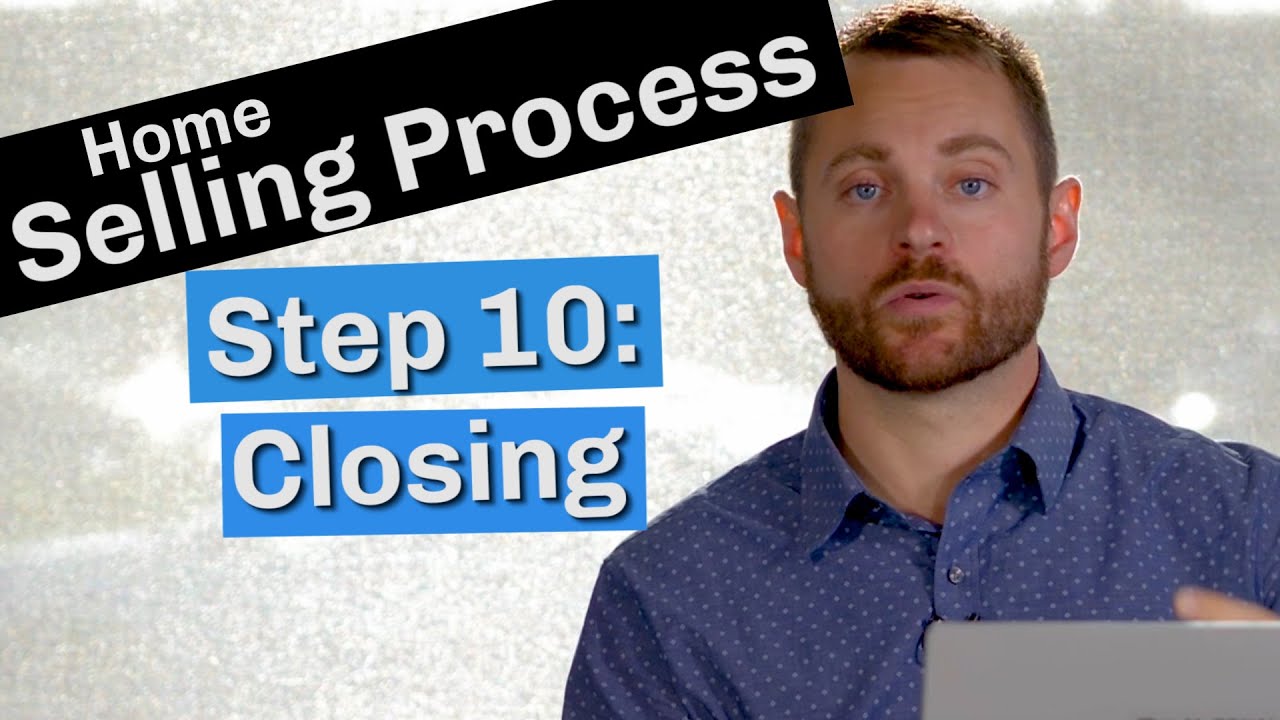 Home Selling Process | Step 10: The Closing Process