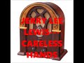 JERRY LEE LEWIS---CARELESS HANDS