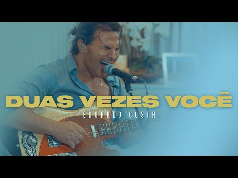 DUAS VEZES VOCÊ | Eduardo Costa ( DVD #40tena )