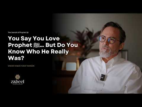 What It Really Means to Love Rasulullah ﷺ - Seerah of Prophet - Shaykh Hamza Yusuf