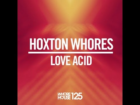 Hoxtone Whores - Love Acid (Original Mix)