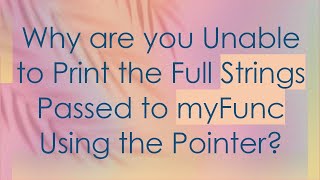 Download the video "Why are you Unable to Print the Full Strings Passed to myFunc Using the Pointer?"