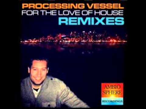 Processing Vessel - For The Love of House (FLIX Remix)