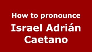 How to pronounce Israel Adrián Caetano