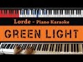 Lorde - Green Light - HIGHER Key (Piano Karaoke / Sing Along)