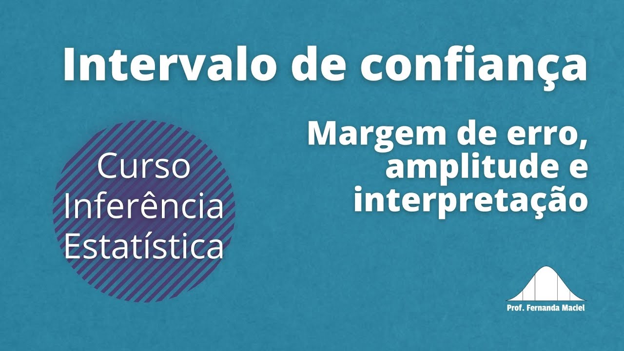 O que faz o Intervalo de Confiança aumentar ou diminuir? | Prof. Fernanda Maciel