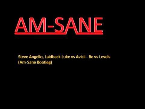 Steve Angello, Laidback Luke vs. Avicii - Be vs. Levels (Am-Sane Bootleg).flv