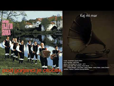 Kaj mi mar - Ansambel Lojzeta Slaka